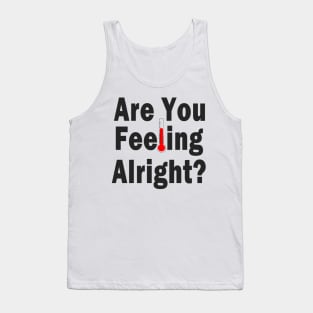 Are You Feeling Alright? Tank Top